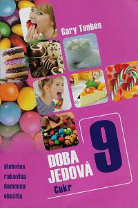 158704. Taubes, Gary – Doba jedová. 9, Cukr : diabetes, rakovina, demence, obezita