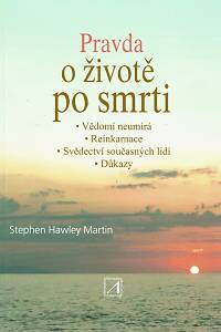 158937. Martin, Stephen Hawley – Pravda o životě po smrti, Vědomí neumírá ; Reinkarnace ; Svědectví současných lidí ; Důkazy