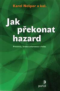 77989. Nešpor, Karel – Jak překonat hazard, Prevence, krátká intervence a léčba
