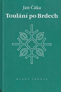 26128. Čáka, Jan – Toulání po Brdech : souhrnné vydání knih Po Brdech se chodí pěšky a Brdské toulání 