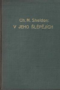 159791. Sheldon, Charles M. – V Jeho šlépějích čili co by činil Kristus
