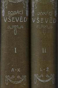 108033. Kafka, Josef – Domácí vševěd : illustrovaný slovník vědomostí ze všech oborů domácího hospodářství / sestavil Josef Kafka