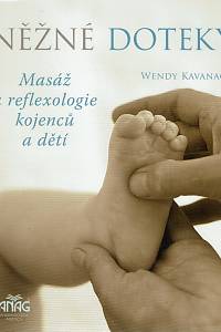 160748. Kavanagh, Wendy – Něžné doteky, Masáž a reflexologie kojenců a dětí