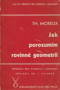 159405. Moreux, Théophile – Jak porozumím rovinné geometrii, Příručka pro studující a samouky (podpis)