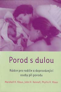 72062. Klaus, Marshall H. / Klaus, Phyllis H. / Kennell, John H. – Porod s dulou : rádce pro rodiče a doprovázející osoby při porodu