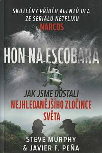 161599. Murphy, Steve / Pena, Javier F. – Hon na Escobara : jak jsme dostali nejhledanějšího zločince světa