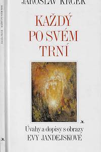 79947. Krček, Jaroslav – Každý po svém trní : úvahy a dopisy s obrazy Eva Jandejskové (podpis)