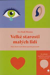 161203. Hadj Moussa, Iva – Velké starosti malých lidí : když chcete svým dětem opravdu porozumět