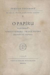 161758. Mašat, Jaroslav – O papíru : suroviny, strojní výroba, druhy papíru, zkoušení papíru