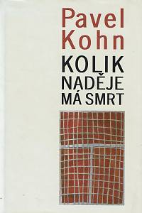 35607. Kohn, Pavel – Kolik naděje má smrt : židovské děti z poválečné akce zámky vzpomínají