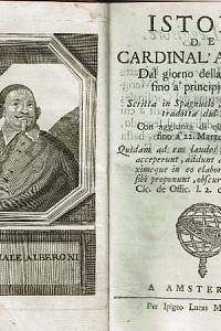 Rousset de Missy, Jean – Istoria del Cardinal’ Alberoni : Dal giorno della sua Nascita fino a’ principj del 1719. Scritta in Spagnuolo, ed ultimamente tradotta dal Francese. Con aggiunta di quanto è seguito fino á 22 Marzo del 1720.