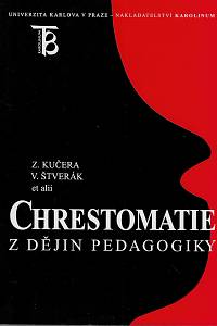 162441. Kučera, Zdeněk / Štverák, Vladimír – Chrestomatie z dějin pedagogiky