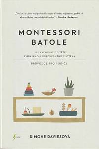 162710. Daviesová, Simone – Montessori batole - Jak vychovat z dítěte zvídavého a odpovědného člověka, Průvodce pro rodiče