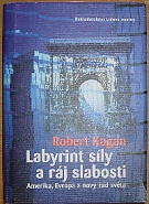 49705. Kagan, Robert – Labyrint síly a ráj slabosti, Amerika, Evropa a nový řád světa