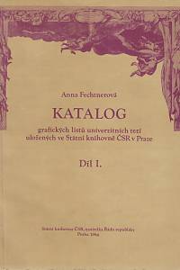 162553. Fechtnerová, Anna – Katalog grafických listů univerzitních tezí uložených ve Státní knihovně ČSR v Praze. Díl I., Teze 1-156