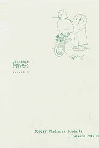 162852. Vladimír Boudník a přátelé, svazek 3 - Dopisy Vladimíra Boudníka přátelům 1949-1953