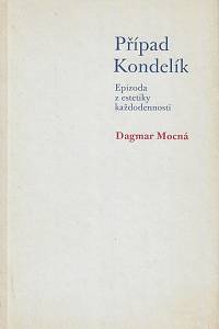 161952. Mocná, Dagmar – Případ Kondelík : epizoda z estetiky každodennosti