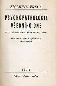 Freud, Sigmund – Psychopathologie všedního dne : k psychopathologii každodenního života : o zapomínání, přeřeknutí, přehmátnutí, pověře a omylu