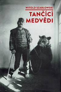 162897. Szabłowski, Witold – Tančící medvědi