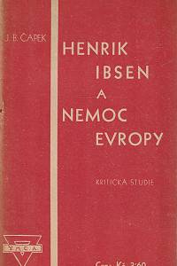 162898. Čapek, Jan Blahoslav – Henrik Ibsen a nemoc Evropy : kritická studie : připojen životopis Ibsenův a anglický přehled