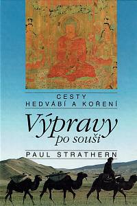 72481. Strathern, Paul – Cesty hedvábí a koření : Výpravy po souši
