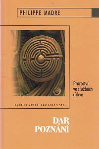 161994. Madre, Philippe – Dar poznání : proroctví ve službách církve