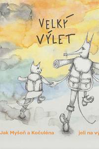 163447. Kupsová, Martina / Skálová, Adriana / Vychodilová, Lenka – Velký výlet - Jak Myšoň a Kočuléna jeli na výlet