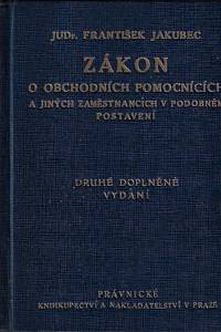 162914. Jakubec, František – Zákon o obchodních pomocnících a jiných zaměstnancích v podobném postavení : sbírka předpisů, upravujících poměry obchodních zaměstnanců s rozhodnutími nejvyšších soudních stolic