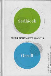 15432. Sedláček, Tomáš / Orrell, David / Chlupatý, Roman – Soumrak homo economicus : rozhovor s Romanem Chlupatým