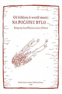 162111. Přibylová, Irena / Uhlíková, Lucie (red.) – Od folkloru k world music: na počátku bylo... : sborník příspěvků z mezinárodního kolokvia konaného ve dnech 26.-27. července 2016 v Náměšti nad Oslavou