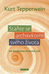 162116. Tepperwein, Kurt – Staňte se architektem svého života : jak dosáhnout životních cílů