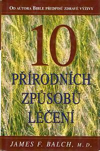 74692. Balch, James F. – 10 přírodních způsobů léčení