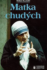 162150. Allegri, Renzo – Matka chudých : rozhovory s Matkou Terezou z Kalkaty