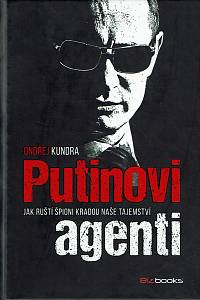 162192. Kundra, Ondřej – Putinovi agenti : jak ruší špioni kradou naše tajemství