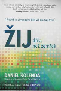 162945. Kolenda, Daniel – Žij dřív, než zemřeš : (probuď se, abys naplnil Boží vůli pro tvůj život)