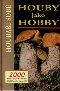 162953. Rejczová, Katarína – Houby jako hobby : houbaři sobě : 2000 houbařských zážitků, zkušeností a receptů