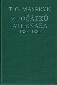 163629. Masaryk, Tomáš Garrigue – Z počátků Athenaea : texty z let 1883-1885