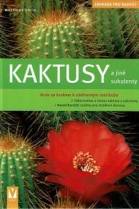 163000. Uhlig, Matthias – Kaktusy a jiné sukulenty : krok za krokem k nádherným rostlinám