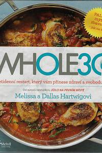 163700. Hartwig, Melissa / Hartwig, Dallas / Bradford, Richard – Whole30, Třicetidenní restart, který vám přinese zdraví a svobodu v jídle