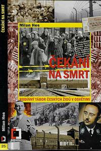 164309. Hes, Milan – Čekání na smrt : rodinný tábor českých Židů v Osvětimi