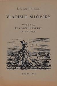 77133. Vladimír Silovský : výstava původní grafiky a kreseb : leden 1944 / úvod napsal Jan Květ