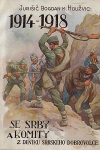 133420. Houžvic, Juričič Bogdan Melichar – Se Srby a komity : z deníku srbského dobrovolce (1914-1918)