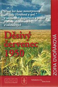 164349. Dvořáková, Zora – Děsivý červenec 1950 : třicet šest kauz monstrprocesu Milada Horáková a spol. v záznamech bezpečnosti a justice a očima obžalovaných a odsouzených