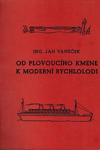 9941. Vaněček, Jan – Od plovoucího kmene k moderní rychlolodi : vodní doprava