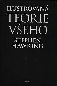 5744. Hawking, Stephen – Ilustrovaná teorie všeho, Počátek a osud vesmíru