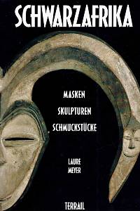 163096. Meyer, Laure – Schwarzafrika : Masken, Skulpturen, Schmuckstücke