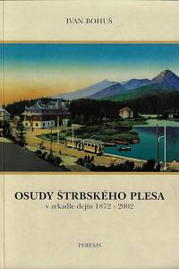 163817. Bohuš, Ivan – Osudy Štrbského Plesa v zrkadle dejín 1872-2002