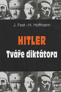 5418. Fest, J / Hoffmann, H. – Hitler, Tváře diktátora
