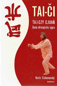 163104. Tichanovský, Boris – Tai-či : taj-czy cjuaň : škola dřímajícího tygra
