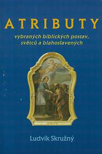 33662. Skružný, Ludvík – Atributy vybraných biblických postav, světců a blahoslavených